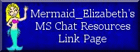Mermaid_Elizabeth's MSChat Resources Link Page